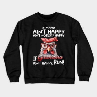 Chicken If Mama Ain’t Happy Ain’t Nobody Happy If Grandma Ain’t Happy Run Crewneck Sweatshirt